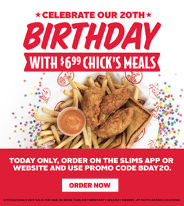 Slim Chickens Birthday - $6.99 Chick's Meals 2/17/2023
